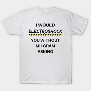 Milgram told me to do it T-Shirt